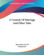 A Comedy Of Marriage And Other Tales di Henri Rene Guy De Maupassant edito da Kessinger Publishing Co