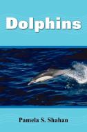 Dolphins di Pamela S. Shahan edito da AUTHORHOUSE