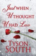 Just When U Thought U Had Luv di Tyson South edito da America Star Books
