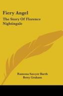 Fiery Angel: The Story of Florence Nightingale di Ramona Sawyer Barth edito da Kessinger Publishing