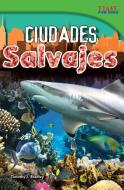 Ciudades Salvajes (Wild Cities) (Spanish Version) (Advanced) di Timothy Bradley edito da SHELL EDUC PUB