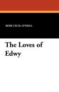 The Loves of Edwy di Rose Cecil O'Neill edito da Wildside Press