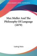 Max Muller and the Philosophy of Language (1879) di Ludwig Noire edito da Kessinger Publishing