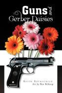 Guns And Gerber Daisies di Keith Rothschild edito da Xlibris Corporation