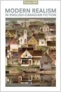 Modern Realism in English-Canadian Fiction di Colin Hill edito da UNIV OF TORONTO PR