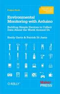 Environmental Monitoring with Arduino di Emily Gertz edito da O'Reilly Media, Inc, USA