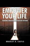 Empower Your Life di Bradley D. Castle edito da iUniverse