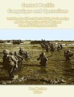 Central Pacific Campaigns and Operations: Including the Gilbert-Marshall Islands Campaign and the Occupation of the Marianas 1 June 1943-1 September 1 di Ray Merriam edito da Createspace