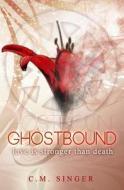 Ghostbound - Love Is Stronger Than Death di C. M. Singer edito da Createspace