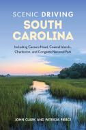 Scenic Driving South Carolina di John Clark, Patricia Pierce edito da Globe Pequot