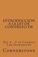 Introduccion a la Ley de Contrato de: The a - Z of Conract Law Introduced di Cornerstone edito da Createspace