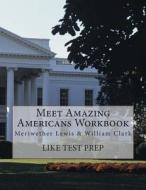 Meet Amazing Americans Workbook: Meriwether Lewis & William Clark di Like Test Prep edito da Createspace