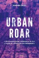 Urban Roar di Dr Jordan Lacey edito da Bloomsbury Publishing Plc