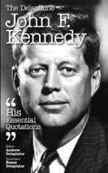 The Delaplaine John F. Kennedy - His Essential Quotations di Andrew Delaplaine edito da Createspace