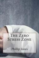 The Zero Stress Zone di Phillip D. Jones edito da Createspace