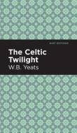 Celtic Twilight di William Butler Yeats edito da MINT ED