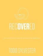 RECOVERED: AN UNCOMMON WAY OF OVERCOMING di TODD SYLVESTER edito da LIGHTNING SOURCE UK LTD
