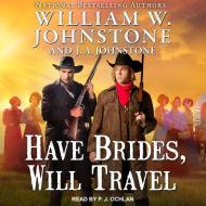 Have Brides, Will Travel di William W. Johnstone, J. A. Johnstone edito da Tantor Media, Inc