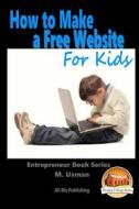 How to Make a Free Website for Kids di M. Usman, John Davidson edito da Createspace