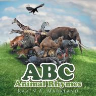 Abc Animal Rhymes di Karen a Markland edito da Xlibris