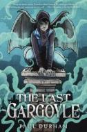 The Last Gargoyle di Paul Durham edito da Crown Books for Young Readers