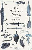 The Secrets of Angling di A. S. Moffat edito da Read Country Books
