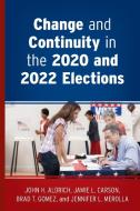 Change And Continuity In The 2020 And 2022 Elections di John H. Aldrich, Jamie L. Carson, Brad T. Gomez, Jennifer L. Merolla edito da Rowman & Littlefield