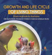 GROWTH AND LIFE CYCLE OF LIVING THINGS : di BABY PROFESSOR edito da LIGHTNING SOURCE UK LTD