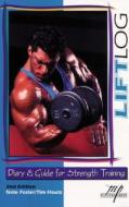 Lift Log: Diary And Guide For Strength Training di Nate Foster edito da Masters Press,u.s.