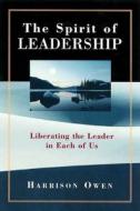 The Spirit Of Leadership: Uncovering The Leader In Each Of Us di Harrison Owen edito da Berrett-koehler