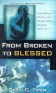 From Broken to Blessed: How Simple Obedience to God Can Change Your Life di David G. Piper edito da McDougal Publishing Company