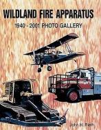 Wildland Fire Apparatus: 1940-2001 Photo Gallery di John Rieth edito da ICONOGRAPHICS