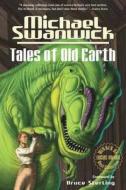 Tales of Old Earth di Michael Swanwick edito da FROG IN WELL