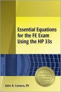 Essential Equations for the Fe Exam Using the HP 33s di John A. Camara edito da Professional Publications Inc