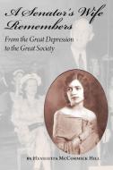A Senator's Wife Remembers: From the Great Depression to the Great Society di Henrietta McCormick Hill edito da NEWSOUTH BOOKS