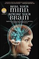 Heal Your Mind, Rewire Your Brain di Patt Lind-Kyle edito da Energy Psychology Press