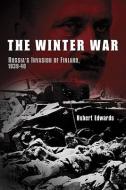 The Winter War: Russia's Invasion of Finland, 1939-1940 di Robert Edwards edito da PEGASUS BOOKS