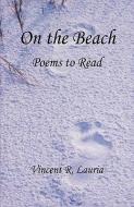On the Beach - Poems to Read di Vincent R. Lauria edito da E BOOKTIME LLC