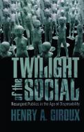 Twilight of the Social di Henry A. Giroux edito da Taylor & Francis Ltd