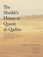 The Sheikh's House At Quseir Al-Qadim di Katherine Strange Burke edito da Oriental Institute Of The University Of Chicago