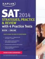 Kaplan Sat 2014 Strategies, Practice, And Review With 4 Practice Tests di Kaplan edito da Kaplan Publishing