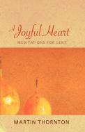 A Joyful Heart di Martin Thornton edito da Wipf & Stock Publishers