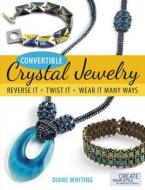 Convertible Crystal Jewelry di Diane Whiting edito da Kalmbach Publishing Co ,u.s.