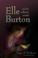 Elle Burton and the Reflective Portals di Peggy M. McAloon edito da Wheatmark