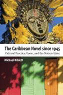 The Caribbean Novel Since 1945 di Michael Niblett edito da University Press of Mississippi