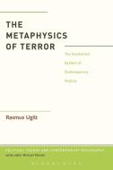 The Metaphysics of Terror: The Incoherent System of Contemporary Politics di Rasmus Ugilt edito da BLOOMSBURY 3PL