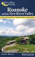 Five-Star Trails: Roanoke and the New River Valley: A Guide to the Southwest Virginia's Most Beautiful Hikes di Johnny Molloy edito da MENASHA RIDGE PR