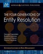 The Four Generations of Entity Resolution di George Papadakis, Ekaterini Ioannou, Emanouil Thanos edito da MORGAN & CLAYPOOL