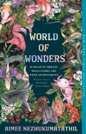 World of Wonders: In Praise of Fireflies, Whale Sharks, and Other Astonishments di Aimee Nezhukumatathil edito da MILKWEED ED