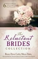 The Reluctant Brides Collection: 6 Historical Stories of Love That Takes Persuasion di Rosey Dow, Cathy Marie Hake, Susannah Hayden edito da BARBOUR PUBL INC